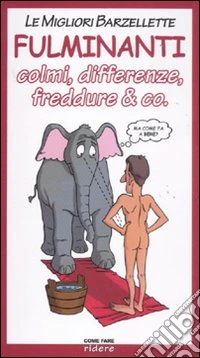 Le migliori barzellette fulminanti. Colmi, differenze, freddure & co. libro