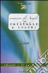 Conoscere gli angeli con cristalli e colori libro