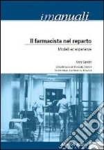 Il farmacista nel reparto. Modelli ed esperienze libro