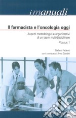 Il farmacista e l'oncologia oggi. Aspetti metodologici e organizzativi di un team multidisciplinare libro