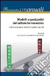 Modelli organizzativi significativi del settore farmaceutico nelle diverse realtà dei servizi sanitari regionali libro