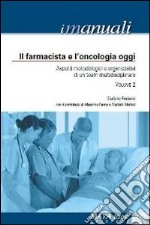 Il farmacista e l'oncologia oggi. Aspetti metodologici e organizzativi di un team. Vol. 2 libro