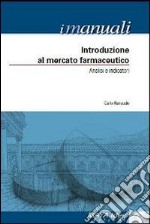 Introduzione al mercato farmaceutico. Analisi e indicatori libro