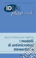 Infezioni difficili in ospedale. Dalla teoria alla pratica. I modellidi antimicrobial stewardship