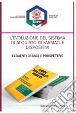 L'evoluzione del sistema di acquisto di farmaci e dispositivi. Elementi di base e prospettive