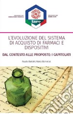 L'evoluzione del sistema di acquisto di farmaci e dispositivi. Dal contesto alle proposte: i capitolati. Nuova ediz.