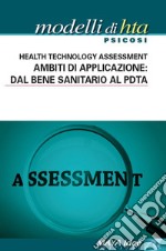 Modelli di HTA. Psicosi. Health technology assessment. Ambiti di applicazione: dal bene sanitario al PDTA. Nuova ediz.