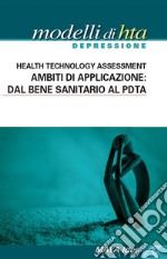 Modelli di HTA depressione. Health technology assessment. Ambiti di applicazione: dal bene sanitario al PDTA. Nuova ediz. libro