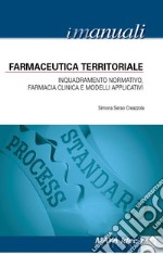 Farmaceutica territoriale. Inquadramento normativo, farmacia clinica e modelli applicativi libro