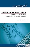 Farmaceutica territoriale. Inquadramento normativo, farmacia clinica e modelli applicativi libro