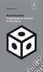 Brand identikit. Trasformare un marchio in una marca libro