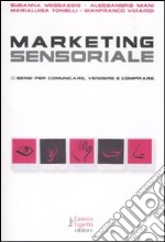 Marketing sensoriale. 5 sensi per comunicare, vendere e comprare libro