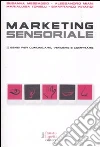Marketing sensoriale. 5 sensi per comunicare, vendere e comprare libro