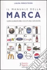 Il manuale della marca. Consumatore cultura società libro