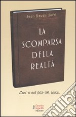 La scomparsa della realtà. Antologia di scritti libro