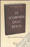 La scomparsa della realtà. Antologia di scritti libro