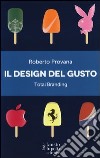 Il design del gusto. Total branding. Il marketing multisensoriale per comunicare in modo integrato marchio e valori libro