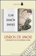 Libros de amor. Poesie erotiche di un premio Nobel. Testo spagnolo a fronte libro