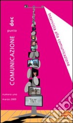 Comunicazionepuntodoc (2009). Vol. 1: Intervista alla comunicazione libro