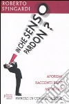 In che senso pardon? Aforismi, racconti brevi, metafore libro di Spingardi Roberto