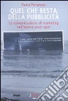 Quel che resta della pubblicità. La comunicazione di marketing nell'epoca post spot libro