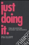 Just doing it. Storia dell'advertising attraverso i suoi protagonisti libro