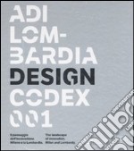 ADI Lombardia Design Codex 001. Il passaggio dell'innovazione. Milano e la Lombardia. Ediz. italiana e inglese libro