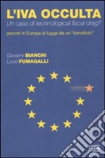 L'IVA occulta. Un caso di technological fiscal drag? Perché in Europa si fugge da un «beneficio» libro