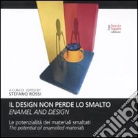 Il design non perde lo smalto. La potenzialità dei materiali smaltati. Ediz. italiana e inglese