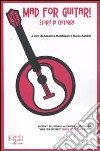 Mad for guitar. Storie di chitarre libro