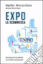 Expo la scommessa. Come giocarsi il futuro dell'Italia con un evento di comunicazione