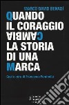 Quando il coraggio cambia la storia di una marca. Casi a cura di Francesco Feminella libro