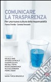 Comunicare la trasparenza. Per una nuova cultura della responsabilità libro