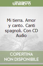 Mi tierra. Amor y canto. Canti spagnoli. Con CD Audio