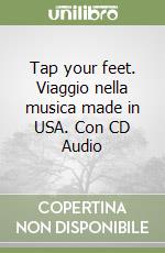 Tap your feet. Viaggio nella musica made in USA. Con CD Audio libro