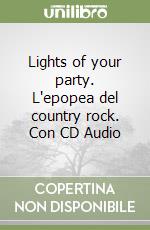 Lights of your party. L'epopea del country rock. Con CD Audio