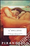 L'esclusa libro di Pirandello Luigi Ferrara M. N. (cur.)