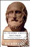 Il teatro greco. Tutte le tragedie. Ediz. integrale libro di Euripide Pomara F. (cur.)