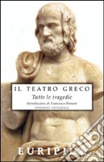 Il teatro greco. Tutte le tragedie. Ediz. integrale libro