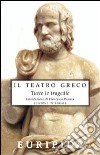 Il teatro greco. Tutte le tragedie. Ediz. integrale libro di Euripide Pomara F. (cur.)