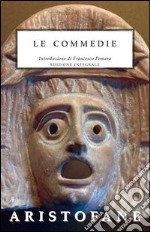 Le commedie. Ediz. integrale libro