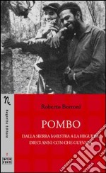 Pombo. Dalla Sierra Maestra a La Higuera: dieci anni con Che Guevara