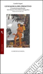 Genealogia del primitivo. Il musée du quai Branly, Lévi-Strauss e la scrittura etnografica libro