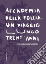 Accademia della Follia. Un viaggio lungo trent'anni libro