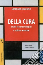 Della cura. Studi fenomenologici e salute mentale libro