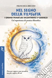 Nel segno della filosofia. I grandi pensatori incontrano lo zodiaco. Un'esperienza di pratica filosofica libro