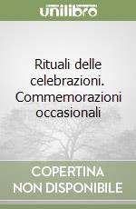 Rituali delle celebrazioni. Commemorazioni occasionali libro