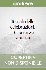 Rituali delle celebrazioni. Ricorrenze annuali