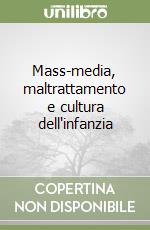 Mass-media, maltrattamento e cultura dell'infanzia libro