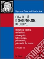 Cura del sé e consapevolezza di gruppo. Intelligenza emotiva, meditazione, autobiografia, ludopedagogia, psicodramma, psicoanalisi del trauma libro